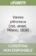 Varese pittoresca (rist. anast. Milano, 1838) libro