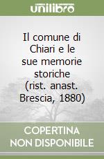 Il comune di Chiari e le sue memorie storiche (rist. anast. Brescia, 1880) libro