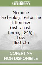 Memorie archeologico-storiche di Bomarzo (rist. anast. Roma, 1846). Ediz. illustrata