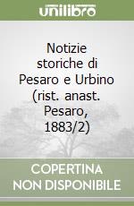 Notizie storiche di Pesaro e Urbino (rist. anast. Pesaro, 1883/2)