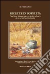 Ricette in soffitta. Tradizioni, divagazioni e curiosità culinarie da un vecchio baule di famiglia libro