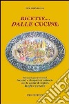 Ricette... dalle cucine. Percorsi gastronomici, incontri e divagazioni culinarie con le cucine di regioni, luoghi e persone libro di Trombacco Tito