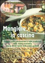 Mangiare in cascina. Viaggio nella gastronomia e nelle tradizioni della civiltà contadina libro