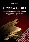 Astinenza o gola. A tavola con cardinali, abati e prelati. Ricette, cibi proibiti e curiosità storiche dal Cinquecento all'Ottocento libro