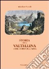 Storia della Valtellina e del corso dell'Adda libro