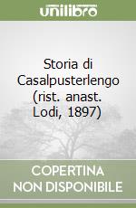 Storia di Casalpusterlengo (rist. anast. Lodi, 1897) libro