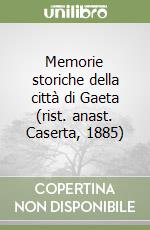 Memorie storiche della città di Gaeta (rist. anast. Caserta, 1885) libro