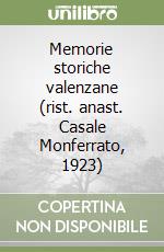 Memorie storiche valenzane (rist. anast. Casale Monferrato, 1923)