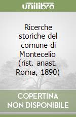 Ricerche storiche del comune di Montecelio (rist. anast. Roma, 1890) libro