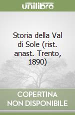 Storia della Val di Sole (rist. anast. Trento, 1890) libro