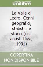 La Valle di Ledro. Cenni geografici, statistici e storici (rist. anast. Riva, 1901) libro