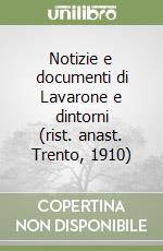 Notizie e documenti di Lavarone e dintorni (rist. anast. Trento, 1910)