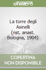 La torre degli Asinelli (rist. anast. Bologna, 1904) libro