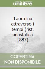 Taormina attraverso i tempi (rist. anastatica 1887) libro