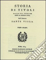 Storia di Tivoli (rist. anast. Roma, 1819)