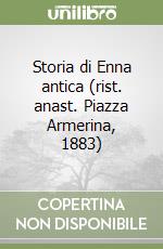 Storia di Enna antica (rist. anast. Piazza Armerina, 1883) libro