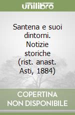 Santena e suoi dintorni. Notizie storiche (rist. anast. Asti, 1884)