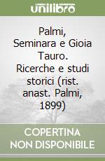 Palmi, Seminara e Gioia Tauro. Ricerche e studi storici (rist. anast. Palmi, 1899) libro