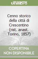 Cenno storico della città di Crescentino (rist. anast. Torino, 1857)