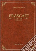 Frascati nella natura, nella storia, nell'arte (rist. anast. Frascati, 1906) libro