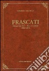 Frascati nella natura, nella storia, nell'arte (rist. anast. Frascati, 1906) libro