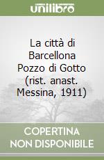 La città di Barcellona Pozzo di Gotto (rist. anast. Messina, 1911) libro