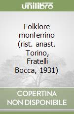 Folklore monferrino (rist. anast. Torino, Fratelli Bocca, 1931) libro