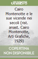 Cairo Montenotte e le sue vicende nei secoli (rist. anast. Cairo Montenotte, Arti Grafiche, 1929)