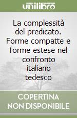 La complessità del predicato. Forme compatte e forme estese nel confronto italiano tedesco