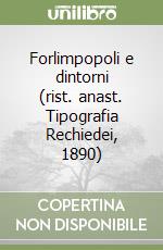 Forlimpopoli e dintorni (rist. anast. Tipografia Rechiedei, 1890) libro