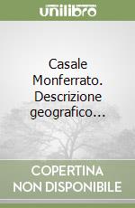 Casale Monferrato. Descrizione geografico... libro