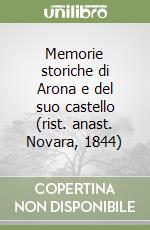 Memorie storiche di Arona e del suo castello (rist. anast. Novara, 1844)