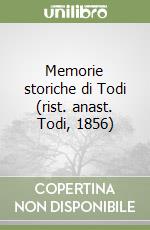 Memorie storiche di Todi (rist. anast. Todi, 1856) libro