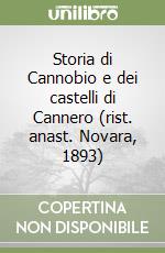Storia di Cannobio e dei castelli di Cannero (rist. anast. Novara, 1893) libro