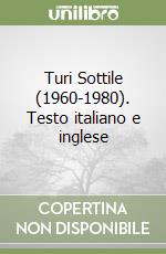 Turi Sottile (1960-1980). Testo italiano e inglese