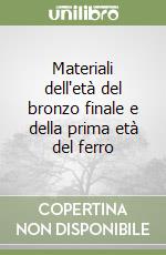 Materiali dell'età del bronzo finale e della prima età del ferro