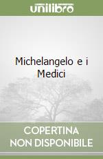 Michelangelo e i Medici libro