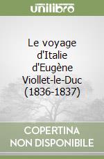 Le voyage d'Italie d'Eugène Viollet-le-Duc (1836-1837)