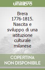 Brera 1776-1815. Nascita e sviluppo di una istituzione culturale milanese libro