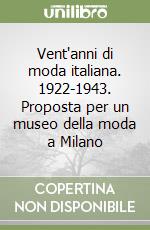 Vent'anni di moda italiana. 1922-1943. Proposta per un museo della moda a Milano libro