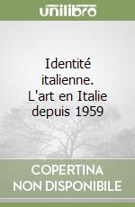 Identité italienne. L'art en Italie depuis 1959