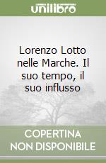 Lorenzo Lotto nelle Marche. Il suo tempo, il suo influsso libro