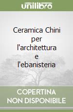 Ceramica Chini per l'architettura e l'ebanisteria libro