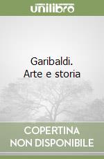 Garibaldi. Arte e storia