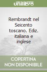 Rembrandt nel Seicento toscano. Ediz. italiana e inglese libro