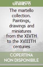 The martello collection. Paintings, drawings and miniatures from the XIVTH to the XVIIITH centuries libro