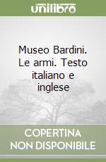 Museo Bardini. Le armi. Testo italiano e inglese