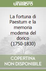 La fortuna di Paestum e la memoria moderna del dorico (1750-1830)