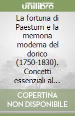 La fortuna di Paestum e la memoria moderna del dorico (1750-1830). Concetti essenziali al percorso espositivo