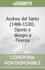 Andrea del Sarto (1486-1530). Dipinti e disegni a Firenze libro